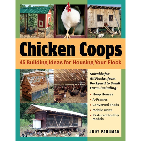 Chicken Coops: 45 Building Ideas for Housing Your Flock